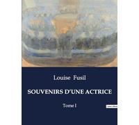 SOUVENIRS D'UNE ACTRICE: Mémoires d'une actrice du XIXe siècle: entre théâtre et histoire
