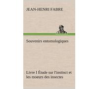Souvenirs entomologiques - Livre I Étude sur l'instinct et les moeurs des insectes