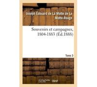 Souvenirs Et Campagnes, 1804-1883 - Tome 3
