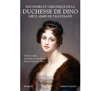 Souvenirs et chronique de la duchesse de Dino, nièce aimée de Talleyrand