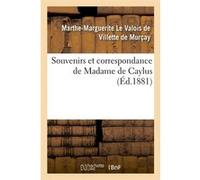 Souvenirs et correspondance de Madame de Caylus (Éd.1881) Le Valois De Villette De Murca (Auteur)