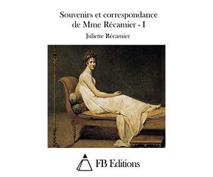 Souvenirs et correspondance de Mme Récamier - I