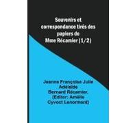 Souvenirs Et Correspondance Tirés Des Papiers De Mme Récamier (1/2)