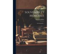 Souvenirs Et Mémoires: Autobiographie...