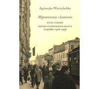 Souvenirs et pierres Zycie i smierc polsko-zydowski miasto Tarnow 1918-1956