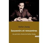Souvenirs Et Rencontres - Les Portraits Choisis De Stefan Zweig