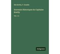 Souvenirs Historiques du Capitaine Krettly: Vol. 1-2