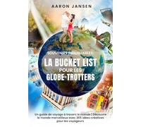 Souvenirs Inoubliables: La Bucket List pour les Globe-Trotters: Un guide de voyage à travers le monde | Découvre le monde merveilleux avec 365 idées créatives pour les voyageurs