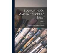 Souvenirs Of Madame Vigée Le Brun; Volume 2