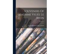 Souvenirs Of Madame Vigée Le Brun; Volume 2