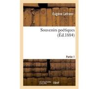 Souvenirs poétiques. Partie 1 Eugène Lefranc (Auteur)