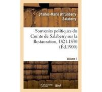 Souvenirs politiques du Comte de Salaberry sur la Restauration, 1821-1830. Volume 1 Charles-Marie d'Irumberry Salaberry (Auteur)