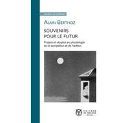 Souvenirs Pour Le Futur - Projets Et Utopies En Physiologie De La Perception Et De L'action