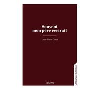 Souvent mon père écrivait - Jean-Pierre Collet - Edilivre-Aparis - broché - Récit