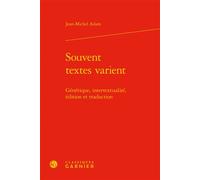 Souvent textes varient Génétique, intertextualité, édition et traduction - Jean-Michel Adam - Classiques Garnier - relié - Essai