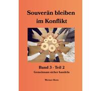 Souverän bleiben im Konflikt: Band 3 Teil 2 - Gemeinsam sicher handeln