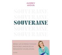 Souveraine: Brisez les schémas toxiques, restaurez l'amour de soi, réinventez vos relations