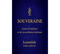 SOUVERAINE - Carnet d'intuition et de réconciliation intérieure: Carnet d'accompagnement du guide Souveraine