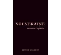 SOUVERAINE: TRAVERSER L’INFIDÉLITÉ, DU CHOC À LA RECONSTRUCTION