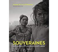 Souveraines: Ces peuples où les femmes sont libres