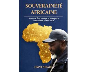 SOUVERAINETÉ AFRICAINE: Jeunesse, État stratège et émergence coordonnée au XXIᵉ siècle