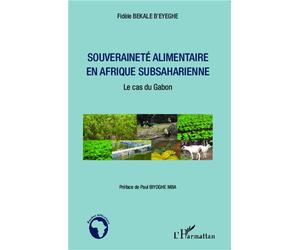 Souveraineté alimentaire en Afrique subsaharienne Le cas du Gabon - Fidèle Bekale B'eyeghe - L'harmattan - broché - Essai