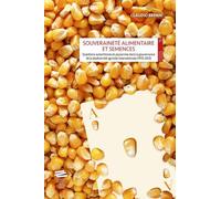 Souveraineté Alimentaire Et Semences - Questions Autochtones Et Paysannes Dans La Gouvernance De La Biodiversité Agricole Internationale (1970-2013)