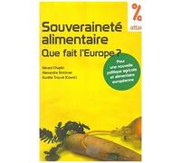 Souverainete Alimentaire Que Fait L'europe ? - Pour Une Nouvelle Politique Agricole Et Alimentaire Européenne