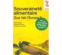 Souverainete Alimentaire Que Fait L'europe ? - Pour Une Nouvelle Politique Agricole Et Alimentaire Européenne
