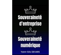 Souveraineté d'entreprise et souveraineté numérique: Pas de souveraineté possible sans souveraineté numérique
