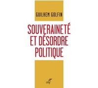 Souverainete et desordre politique Guilhem Golfin (Auteur)