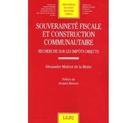 Souveraineté fiscale et construction communautaire Recherche sur les impôts directs - Alexandre Maitrot de La Motte - Lgdj - broché - Etude