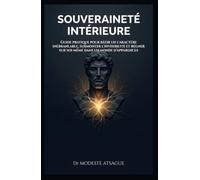 Souveraineté Intérieure: Guide pratique pour bâtir un caractère inébranlable, surmonter l'invisibilité et régner sur soi-même dans un monde d'apparences