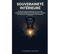 Souveraineté Intérieure: Guide pratique pour bâtir un caractère inébranlable, surmonter l'invisibilité et régner sur soi-même dans un monde d'apparences