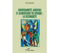 Souverainetés agricole et alimentaire en Afrique : la reconquête Pierre Jacquemot (Auteur)