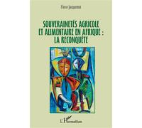 Souverainetés agricole et alimentaire en Afrique : la reconquête - Pierre Jacquemot - L'harmattan - broché - Etude