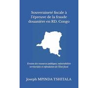 Souverainté fiscale à l'épreuve de la fraude douanière en République démocratique du Congo: Érosion des ressources publiques, vulnérabilités territoriales et refondation de l'État fiscal