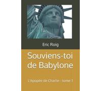 Souviens-Toi De Babylone: L'épopée De Charlie - Tome 1