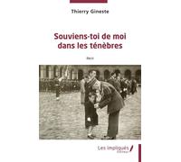 Souviens- toi de moi dans les ténèbres Récit - Thierry Gineste - Les Impliqués - broché - Récit