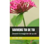 SOUVIENS TOI DE TOI: Devenir le magicien de sa vie