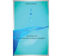 Souviens-toi... Le jour d'avant tu étais un dauphin