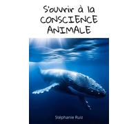 S'ouvrir à la conscience animale - Stéphanie Ruiz - Librinova - broché - Guide