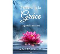 S'ouvrir à la grâce - Le guide du bien-être