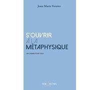 S'ouvrir à la métaphysique: Un chemin pour tous