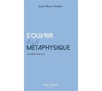 S'ouvrir à la métaphysique Un chemin pour tous - Jean-Marie Vernier - Hora Decima - broché - Essai