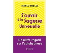 S'ouvrir à la sagesse universelle Teresa Robles (Auteur), Armelle Touyarot (Traduction)