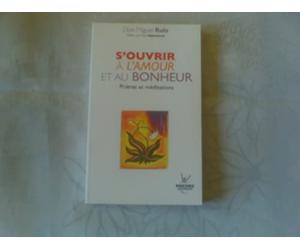 S'OUVRIR A L'AMOUR ET AU BONHEUR by DON MIGUEL RUIZ (December 10,2010)