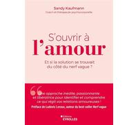 S'ouvrir à l'amour Et si la solution se trouvait du côté du nerf vague ? - Sandy Kaufmann - Eyrolles - broché - Guide