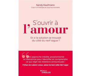 S'ouvrir à l'amour Et si la solution se trouvait du côté du nerf vague ? - Sandy Kaufmann - Eyrolles - broché - Guide