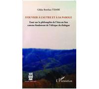 S'ouvrir à l'autre et à sa parole Essai sur la philosophie de l'être-en lien comme fondement de l'éthique du dialogue - Gildas Boniface Tembe - L'harmattan - broché - Essai